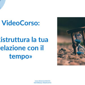 Ristruttura la tua relazione con il tempo
