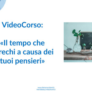 Il tempo che sprechi a causa dei tuoi pensieri